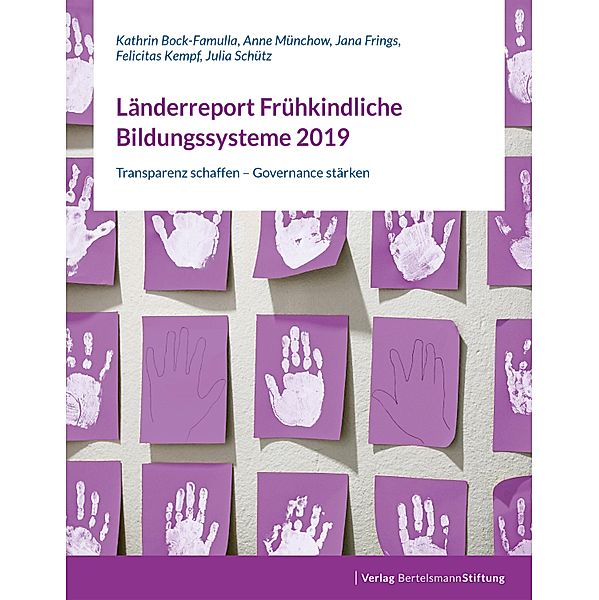 Länderreport Frühkindliche Bildungssysteme 2019, Kathrin Bock-Famulla, Anne Münchow, Jana Frings, Felicitas Kempf, Julia Schütz