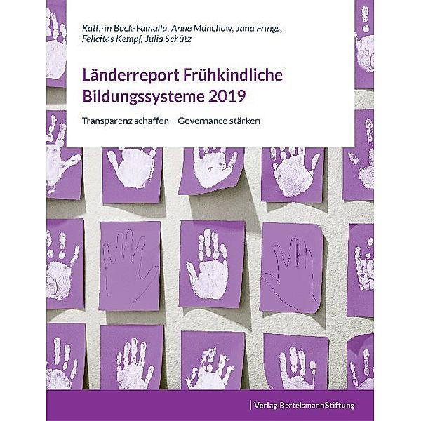 Länderreport Frühkindliche Bildungssysteme 2019, Kathrin Bock-Famulla, Anne Münchow, Jana Frings, Felicitas Kempf, Julia Schütz