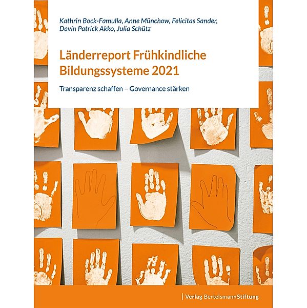 Länderreport Frühkindliche Bildungssysteme 2021, Kathrin Bock-Famulla, Anne Münchow, Felicitas Sander, Davin Patrick Akko, Julia Schütz