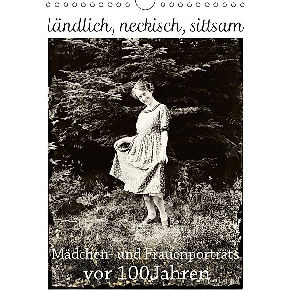 ländlich, neckisch, sittsam. Mädchen- und Frauenporträts vor 100 Jahren (Wandkalender 2018 DIN A4 hoch), Jost Galle