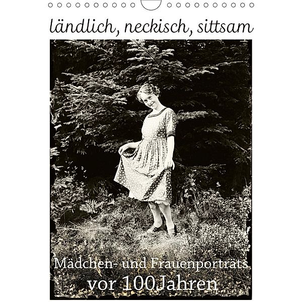 ländlich, neckisch, sittsam. Mädchen- und Frauenporträts vor 100 Jahren (Wandkalender 2021 DIN A4 hoch), Jost Galle