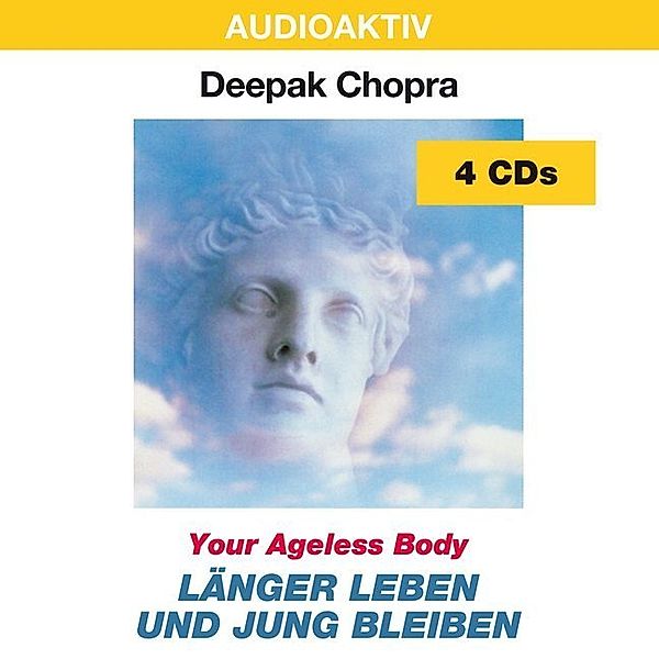 Länger leben und jung bleiben. Your Ageless Body, 4 Audio-CDs,4 Audio-CDs, Deepak Chopra