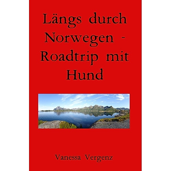 Längs durch Norwegen - Roadtrip mit Hund, Vanessa Vergenz
