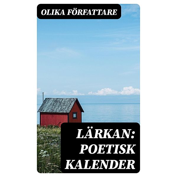 Lärkan: Poetisk kalender, Olika Författare