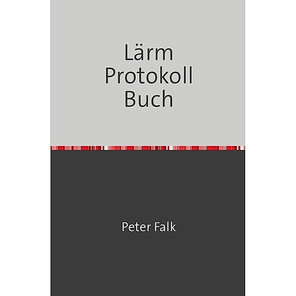 Lärmbelästigungen Protokoll Buch, Peter Falk