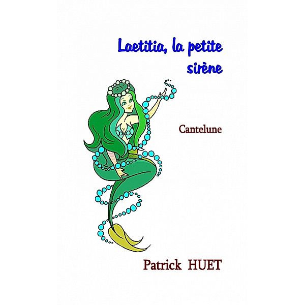 Laetitia la petite sirène et Cantelune, Patrick Huet