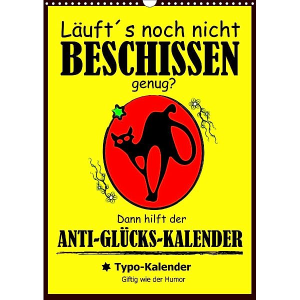 Läuft´s noch nicht beschissen genug? Dann hilft der Anti-Glücks-Kalender! (Wandkalender 2021 DIN A3 hoch), Rose Hurley