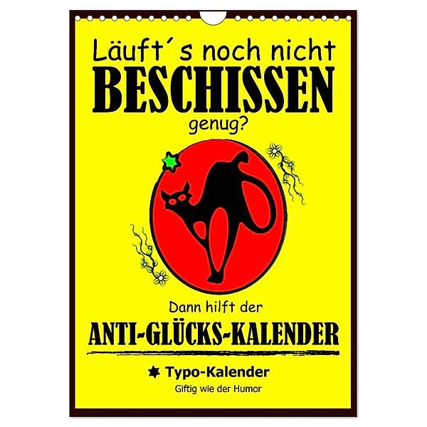 Läuft´s noch nicht beschissen genug? Dann hilft der Anti-Glücks-Kalender! (Wandkalender 2024 DIN A4 hoch), CALVENDO Monatskalender, Rose Hurley