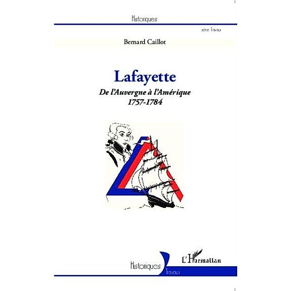 Lafayette. De l'Auvergne a l'Amerique (1757-1784) / Hors-collection, Bernard Caillot