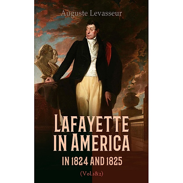 Lafayette in America in 1824 and 1825 (Vol. 1&2), Auguste Levasseur