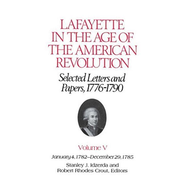Lafayette in the Age of the American Revolution-Selected Letters and Papers, 1776-1790 / The Lafayette Papers, Le Marquis De Lafayette