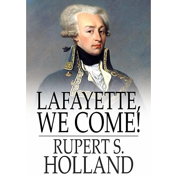 Lafayette, We Come! / The Floating Press, Rupert S. Holland