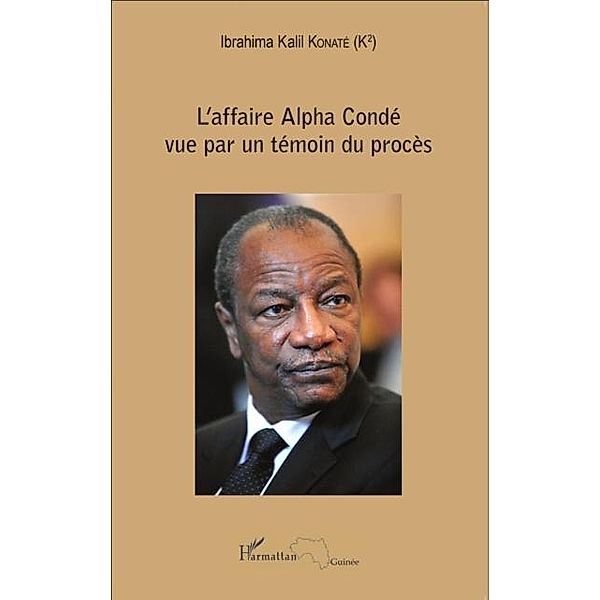 L'affaire Alpha Conde vue par un temoin du proces / Hors-collection, Ibrahima Kalil Konate