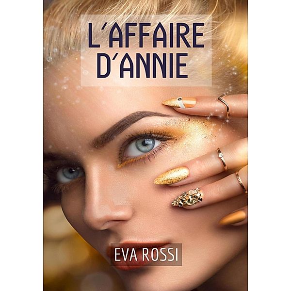 L'Affaire d'Annie / Collection de Nouvelles Érotiques Sexy et d'Histoires de Sexe Torride pour Adultes et Couples Libertins Bd.187, Eva Rossi