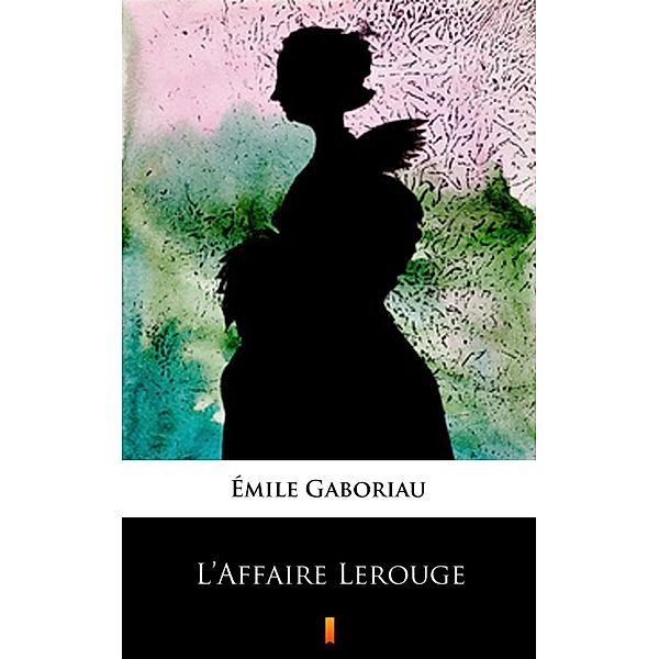 L'Affaire Lerouge, Émile Gaboriau