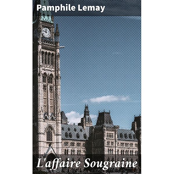 L'affaire Sougraine, Pamphile Lemay
