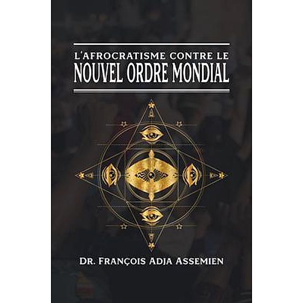 L'AFROCRATISME CONTRE LE NOUVEL ORDRE MONDIAL / The Regency Publishers, François Adja Assemien