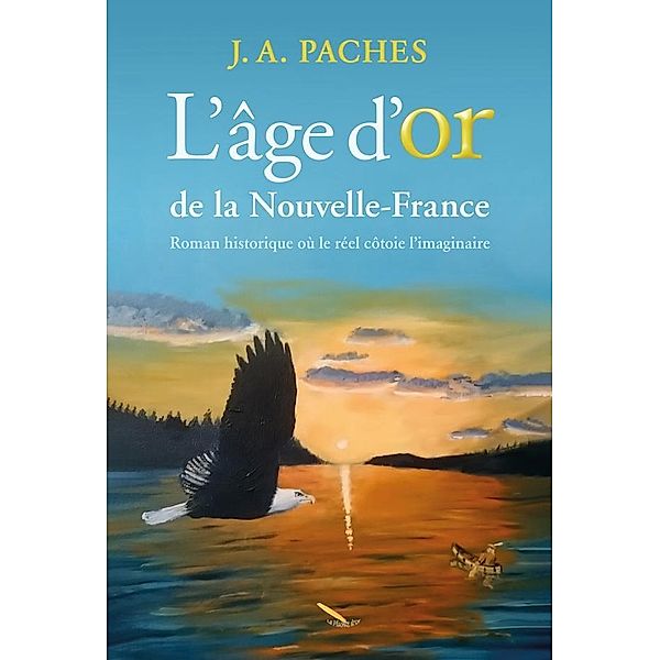 L'age d'or de la Nouvelle-France / Editions La Plume D'or, Paches J. A Paches