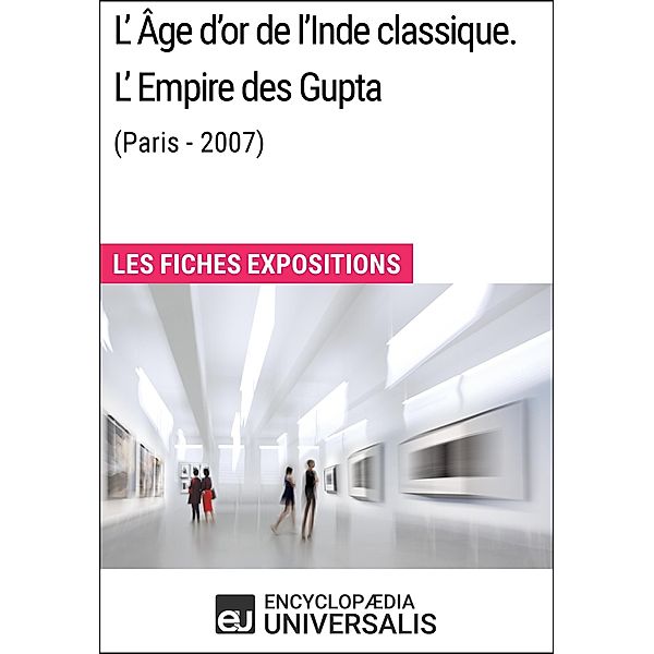 L'Âge d'or de l'Inde classique. L'Empire des Gupta (Paris - 2007), Encyclopaedia Universalis