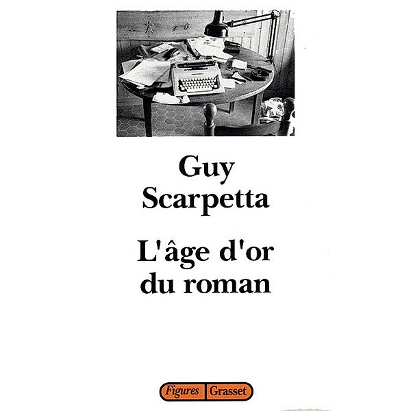 L'age d'or du roman / Littérature, Guy Scarpetta