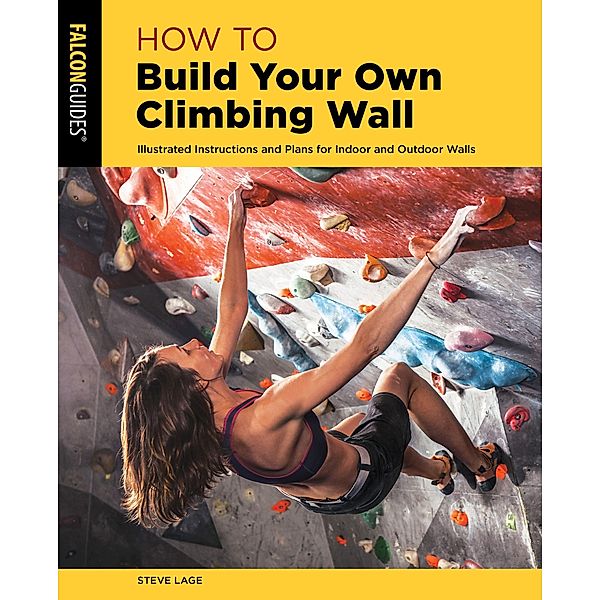 Lage, S: How to Build Your Own Climbing Wall, Steve Lage