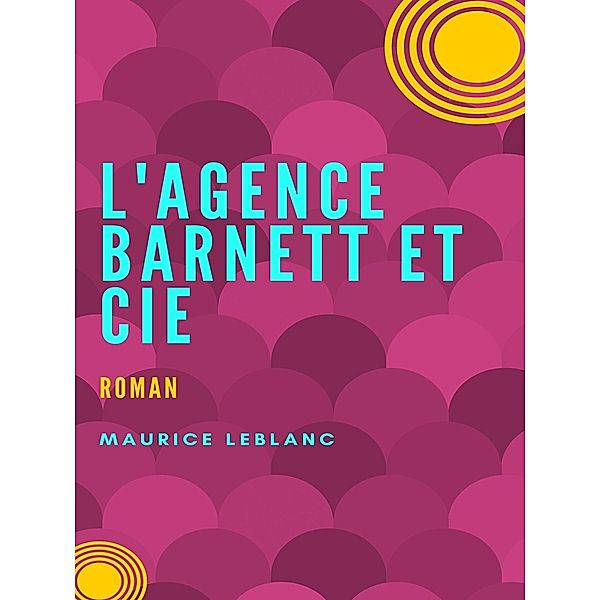L'Agence Barnett et Cie, Maurice Leblanc