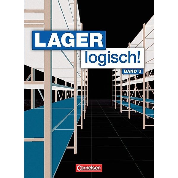 Lager logisch! - Fachlagerist/-in und Fachkraft für Lagerlogistik - 3. Ausbildungsjahr, Stephan Müller, Melanie Seeliger, Ute Morgenstern, Sonja Hallstein, Melanie Müller