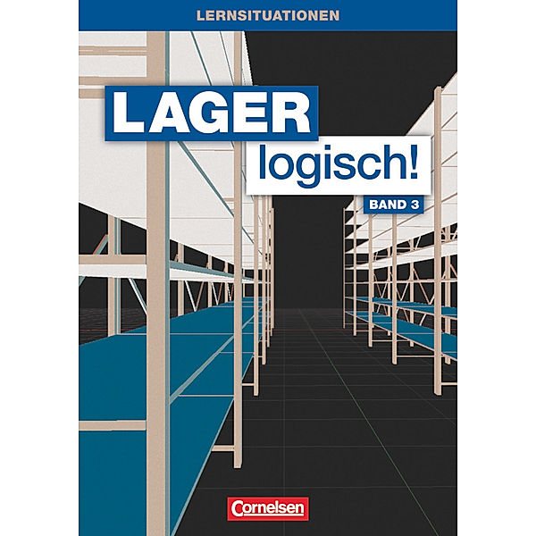 Lager logisch! - Fachlagerist/-in und Fachkraft für Lagerlogistik - 3. Ausbildungsjahr, Stephan Müller, Melanie Seeliger, Ute Morgenstern, Sonja Hallstein, Melanie Müller