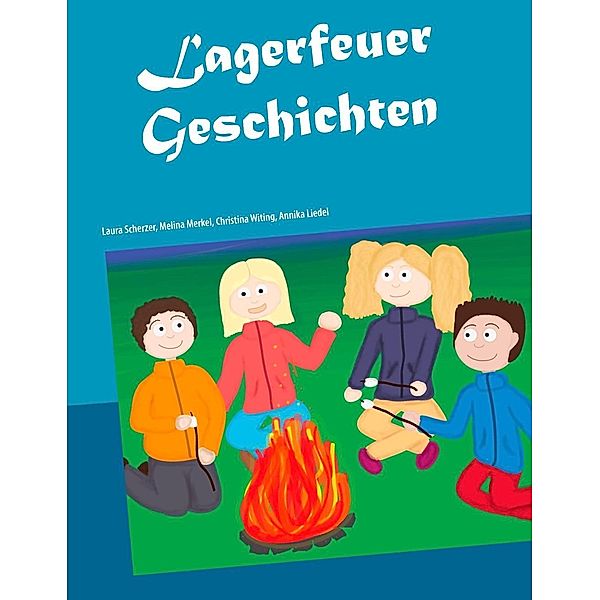 Lagerfeuer Geschichten, Christina Witing, Annika Liedel, Melina Merkel, Laura Scherzer