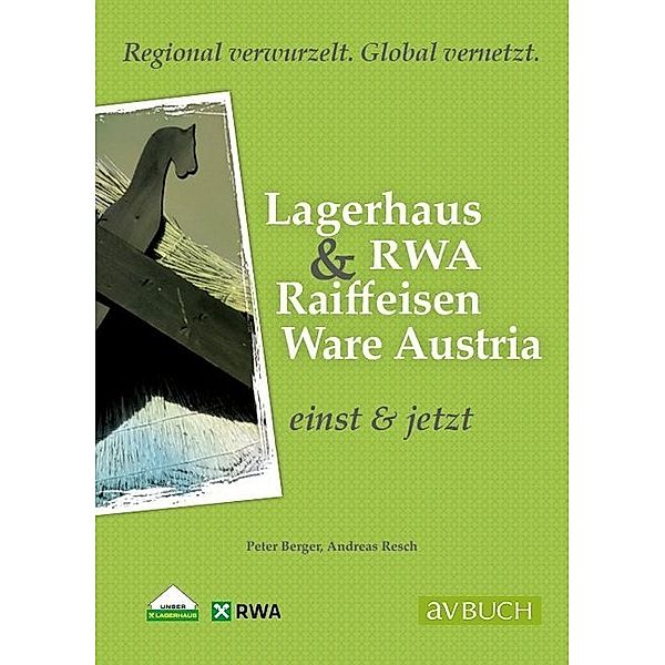 Lagerhaus & RWA Raiffeisen Ware Austria einst & jetzt, Peter Berger, Andreas Resch