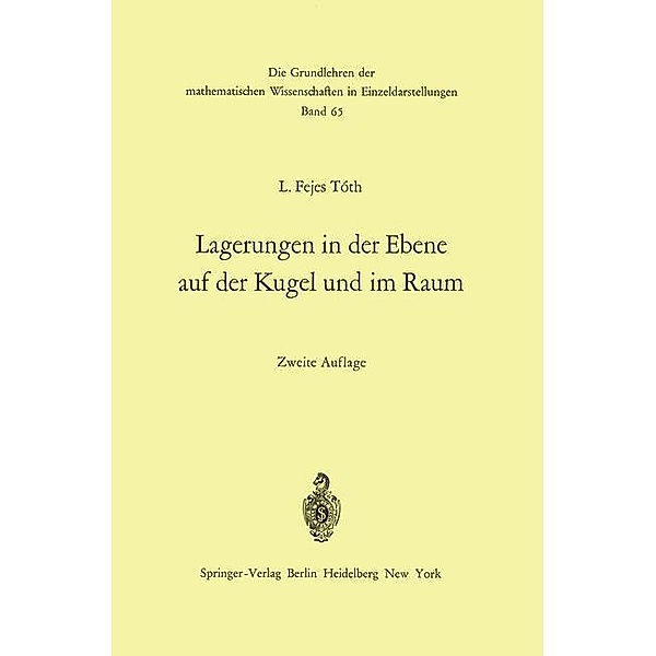 Lagerungen in der Ebene auf der Kugel und im Raum / Grundlehren der mathematischen Wissenschaften Bd.65, L. Fejes Toth