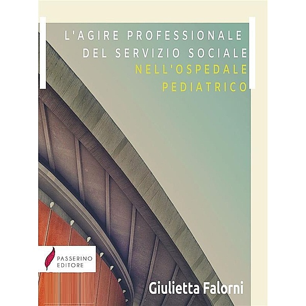 L'agire professionale del servizio sociale nell'ospedale pediatrico, Giulietta Falorni