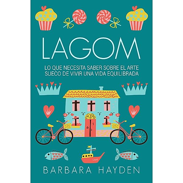 Lagom: Lo que necesita saber sobre el arte sueco de vivir una vida equilibrada, Barbara Hayden