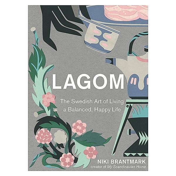 Lagom: The Swedish Art of Living a Balanced, Happy Life, Niki Brantmark