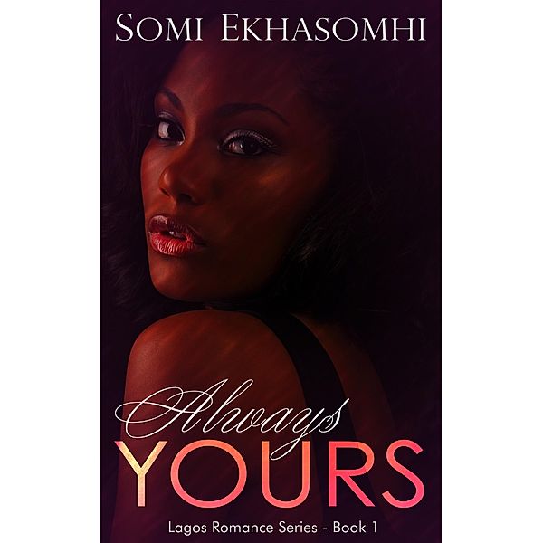 Lagos Romance Series: Always Yours (Lagos Romance Series, #1), Somi Ekhasomhi