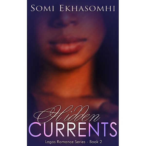Lagos Romance Series: Hidden Currents (Lagos Romance Series, #2), Somi Ekhasomhi