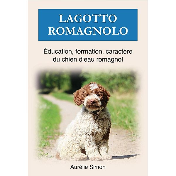 Lagotto Romagnolo - Éducation, Formation, Caractère, Aurélie Simon