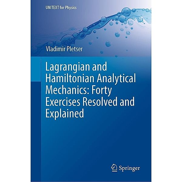 Lagrangian and Hamiltonian Analytical Mechanics: Forty Exercises Resolved and Explained / UNITEXT for Physics, Vladimir Pletser