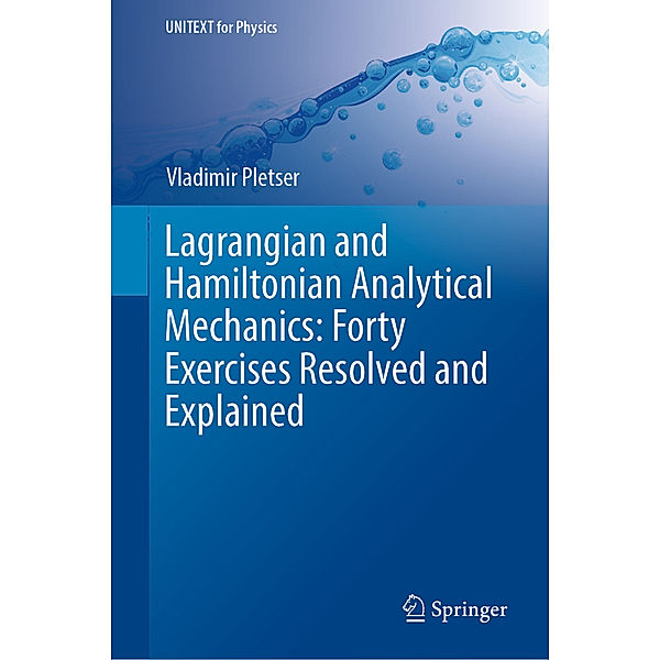 Lagrangian and Hamiltonian Analytical Mechanics: Forty Exercises Resolved and Explained, Vladimir Pletser