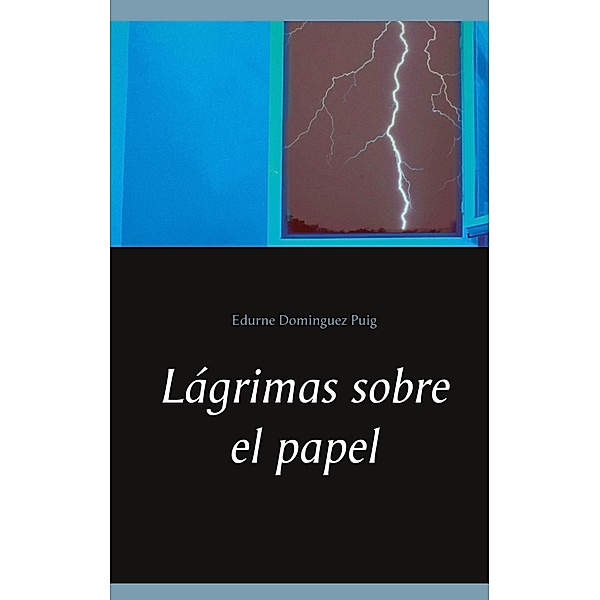 Lágrimas sobre el papel, Edurne Dominguez Puig
