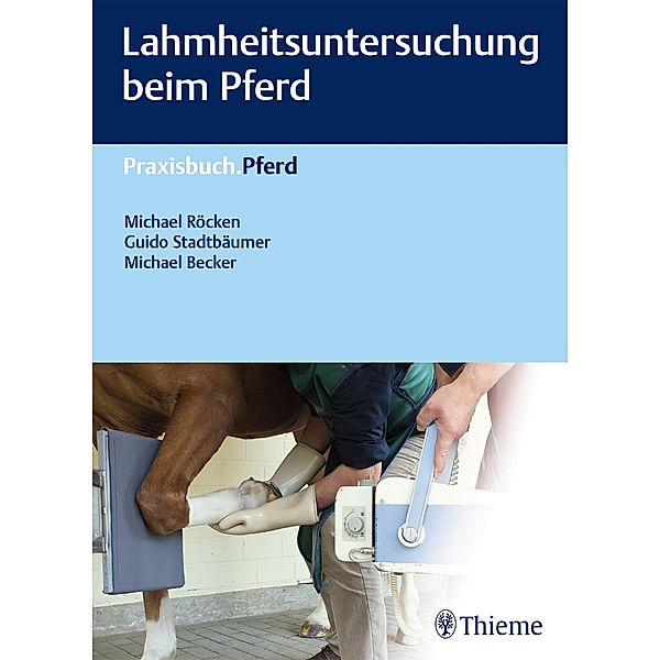 Lahmheitsuntersuchung beim Pferd / Praxisbuch Pferd, Michael Röcken, Guido Stadtbäumer, Michael Becker