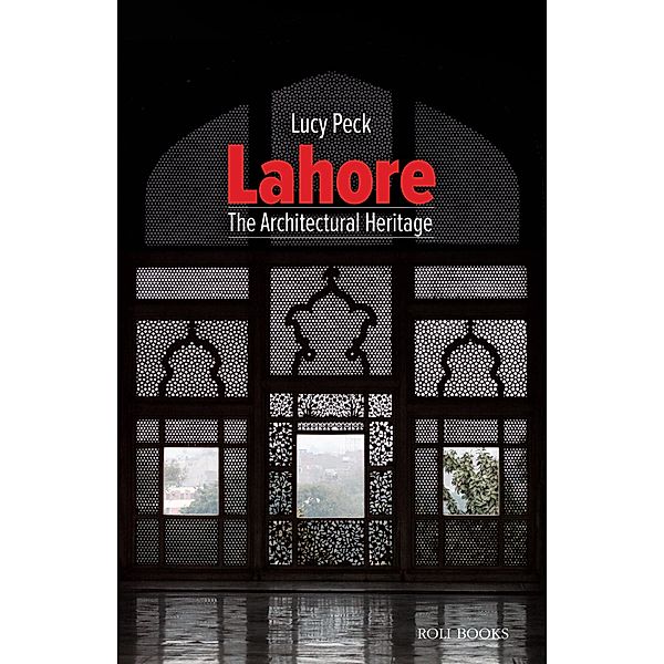 Lahore: The Architectural Heritage, Lucy Peck