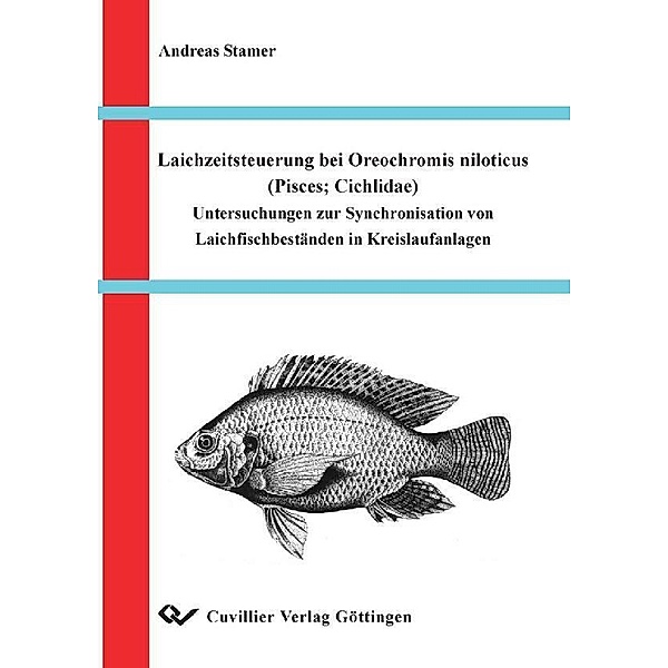 Laichzeitsteuerung bei Oreochromis niloticus (Pisces,Cichlidae) Untersuchungen zur Synchronisation von Laichfischbeständen in Kreislaufanlagen