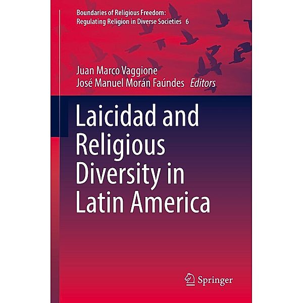 Laicidad and Religious Diversity in Latin America / Boundaries of Religious Freedom: Regulating Religion in Diverse Societies Bd.6