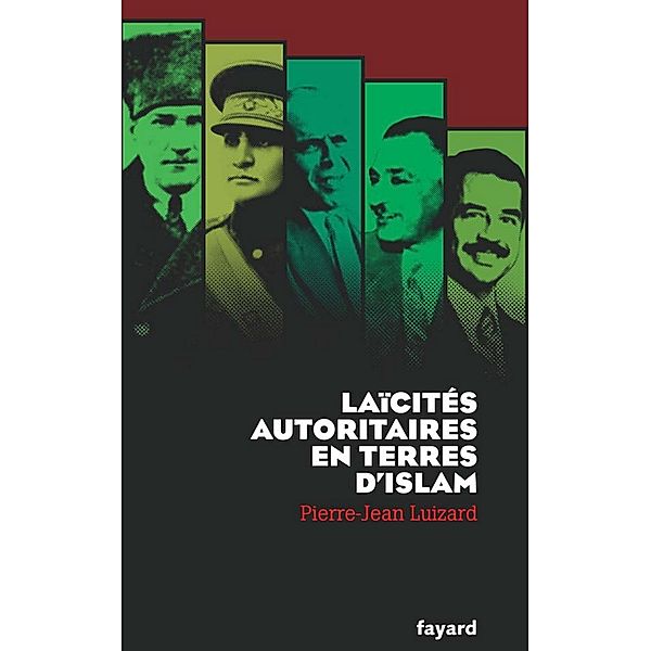 Laïcités autoritaires en terres d'Islam / Essais, Pierre-Jean Luizard