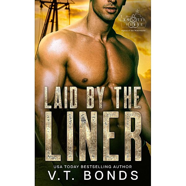Laid by the Liner (The Knottiverse: Alphas of the Waterworld, #3) / The Knottiverse: Alphas of the Waterworld, V. T. Bonds