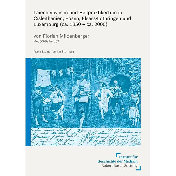 Laienheilwesen und Heilpraktikertum in Cisleithanien, Posen, Elsass-Lothringen und Luxemburg (ca. 1850 - ca. 2000), Florian Mildenberger