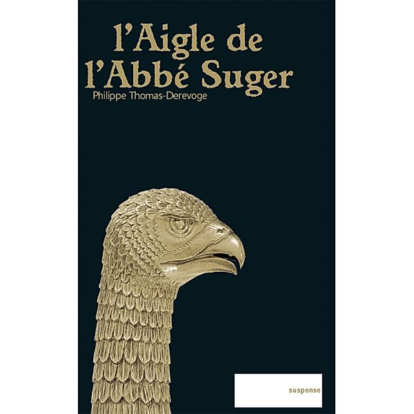 L'Aigle de l'Abbé Suger / Grands romans, Philippe Thomas-Derevoge