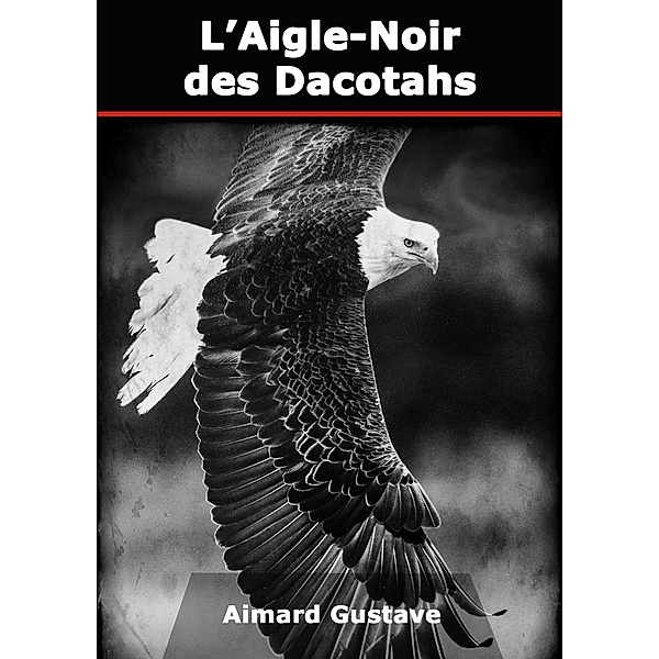 L'Aigle-Noir des Dacotahs, Gustave Aimard