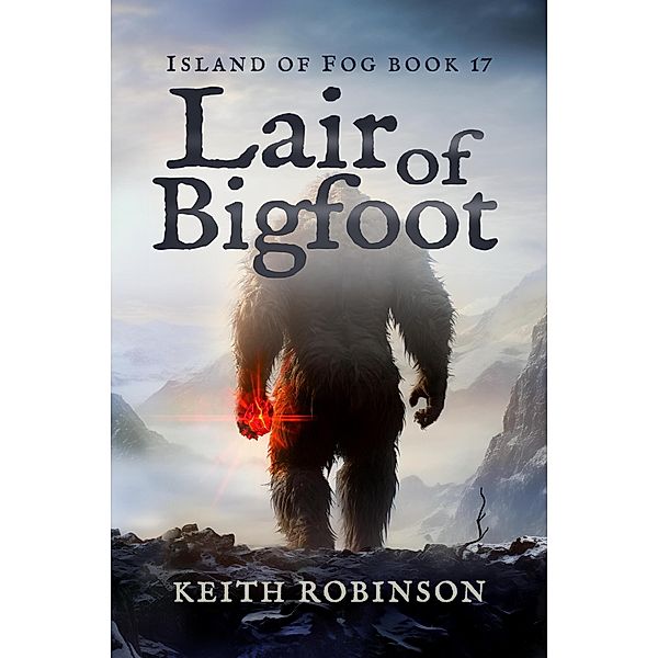 Lair of Bigfoot (Island of Fog, #17) / Island of Fog, Keith Robinson